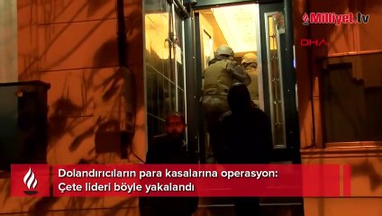 Dolandırıcıların para kasalarına operasyon: Çete lideri böyle yakalandı