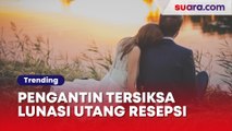 Orang Tua Minta Resepsi Mewah, Pengantin Baru Curhat Tersiksa Harus Lunasi Utang Ratusan Juta