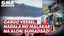 Cargo vessel, nadala ng malakas na alon; sumadsad! | GMA News Feed