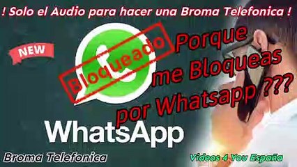 Audio para hacer Broma Telefonica - Porque me Bloqueas por Whatapp ?