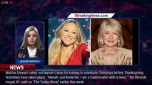 Mariah Carey, Martha Stewart spar over celebrating Christmas before Thanksgiving - 1breakingnews.com