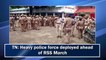 TN: Heavy police force deployed ahead of RSS March 