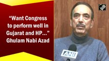 Want Congress to perform well in Gujarat and Himachal: Ghulam Nabi Azad