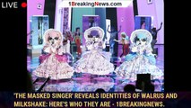 'The Masked Singer' Reveals Identities of Walrus and Milkshake: Here's Who They Are - 1breakingnews.