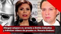 ¡Niegan amparo vs. arresto a Zebadúa y Admiten videos de prueba vs. Rosario Robles!