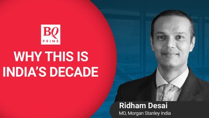 Why Morgan Stanley's Ridham Desai Believes This Decade Belongs To India | BQ Prime
