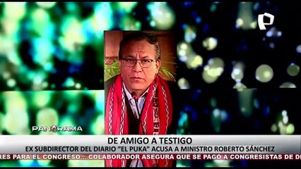 ¡Exclusivo! De amigo a testigo: ex subdirector del diario "El Puka" acusa a ministro Roberto Sánchez