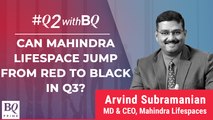 Q2 Review: Can Mahindra Lifespaces Jump From Red To Black In Q3? | BQ Prime