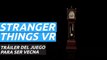 Stranger Things VR - Anuncio oficial de Netflix