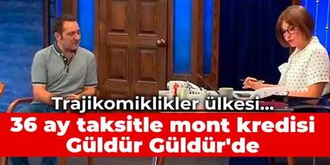 Trajikomiklikler ülkesi... 36 ay taksitle mont kredisi Güldür Güldür'de