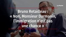 Bruno Retailleau : « Non, Monsieur Darmanin, l’immigration n’est pas une chance »