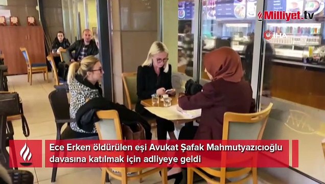 Ece Erken öldürülen eşinin davasına katılmak için adliyeye geldi