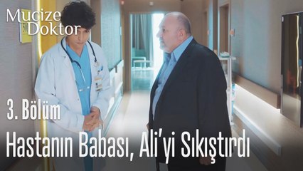Hastanın babası, Ali'yi sıkıştırdı - Mucize Doktor 3. Bölüm