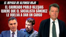 Alfonso Rojo: “El cabreado Pablo Iglesias quiere que el socialista Sánchez le vuelva a dar un cargo”