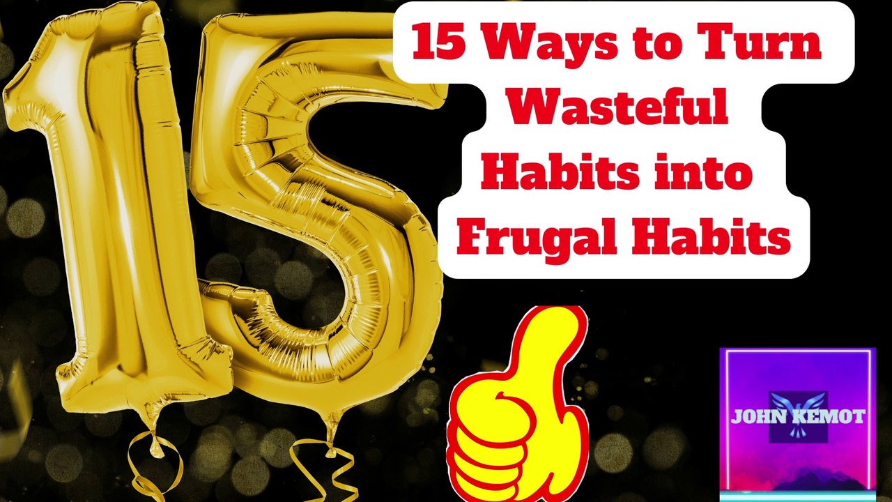 15 Ways to Turn Wasteful Habits into Frugal Habits