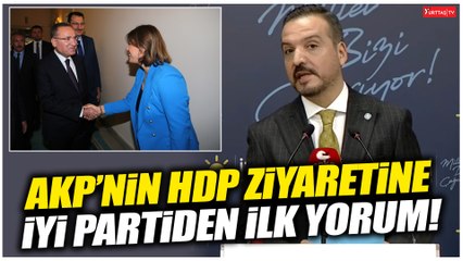 AKP'nin HDP ziyaretine İYİ Parti'den ilk yorum!