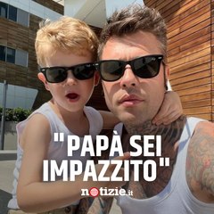 Leone rimprovera papà Fedez: "Sei impazzito"