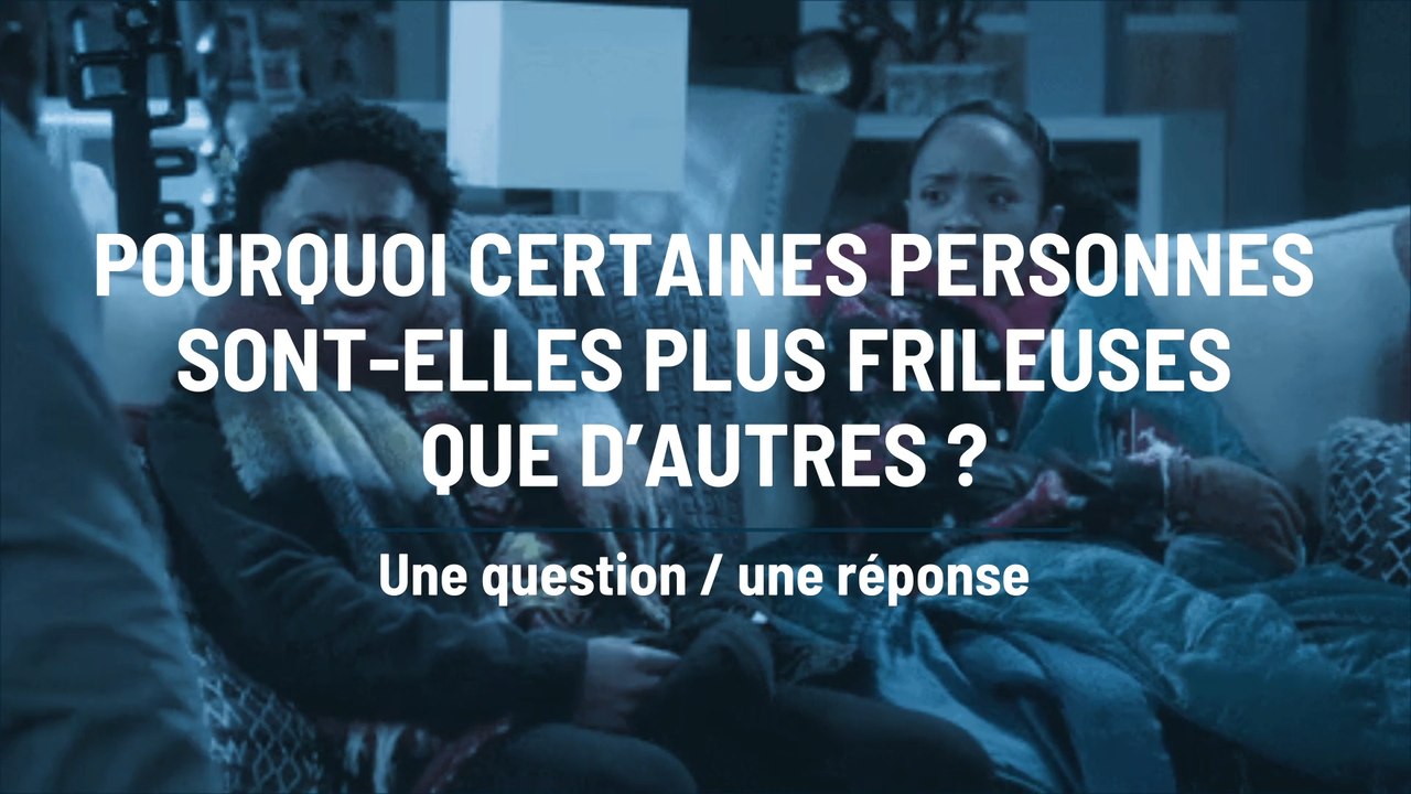 Pourquoi certaines personnes sont-elles plus frileuses que d’autres ...