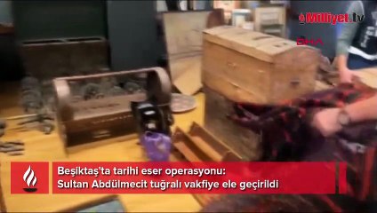 Beşiktaş'ta tarihi eser operasyonu: Sultan Abdülmecit tuğralı vakfiye ele geçirildi