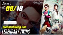 【Juedai Shuang Jiao】 S1 EP 08 - Legendary Twins | Sub Indo