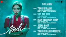 Mili - Full Album _ Janhvi Kapoor & Sunny Kaushal _ A.R. Rahman _ Javed Akht_HD