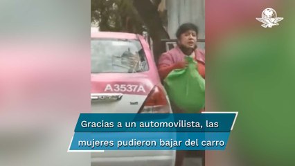 Captan a taxista que cambió de ruta y no dejaba bajar a mujeres en calles de la CDMX