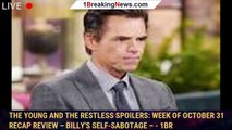 The Young and the Restless Spoilers: Week of October 31 Recap Review – Billy's Self-Sabotage – - 1br