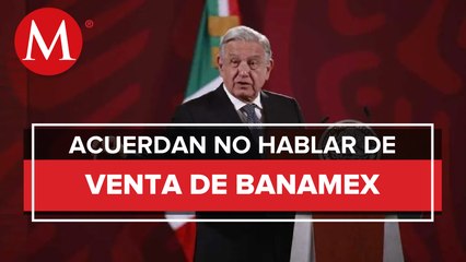 No se tocará tema de compra de Banamex hasta que en banco decida entre los aspirantes: AMLO