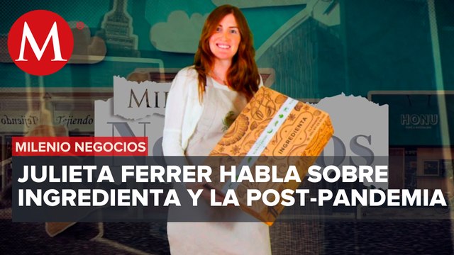 Julieta Ferrer, Co-Fundadora y Directora de Nuevos Negocios Ingredienta | Milenio Negocios