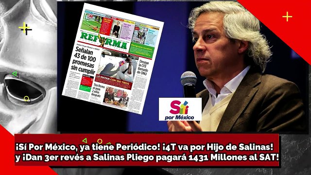 ¡Sí Por México tiene Periódico! ¡4T va por Salinas Jr.! y ¡Pierde Salinas Pliego pagará $1,431 MDP!