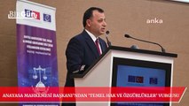Anayasa Mahkemesi Başkanı Arslan'dan flaş gönderme: “Temel hak ve özgürlüklerin korunmadığı yerde gelişme sağlanamaz”