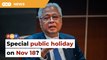Govt mulls declaring Nov 18 a public holiday