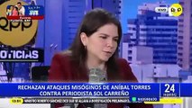 Rechazan ataques misóginos de Aníbal Torres contra periodista Sol Carreño
