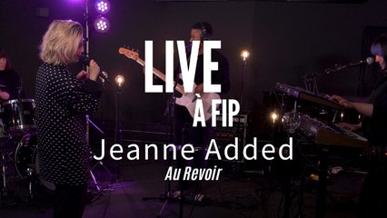 Live à FIP : Jeanne Added "Au Revoir"