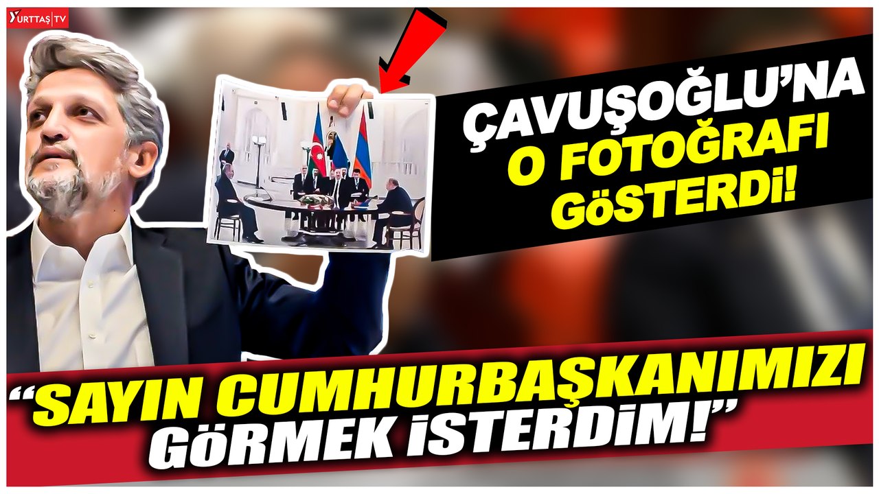 Garo Paylan'dan Dışişleri Bakanı Mevlüt Çavuşoğlu'na: Sayın Cumhurbaşkanımızı  görmek isterdim!