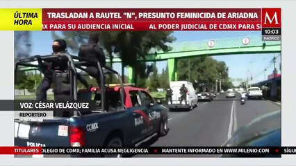 Trasladan a Rautel "N", presunto feminicida de Ariadna, para su audiencia inicial