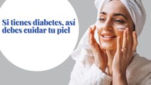 Si tienes diabetes_ así debes cuidar tu piel