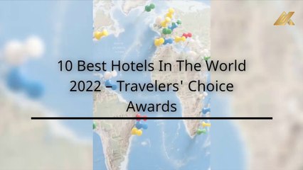 10 Best Hotels in The World 2022 – Traveler’s Choice Awards