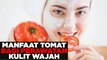Apa saja manfaat mengonsumsi tomat bagi kesehatan kulit wajah kita?