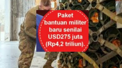 Lagi! Amerika Serikat Kirim Bantuan Militer ke Ukraina dalam jumlah besar