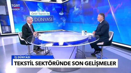 Türk Tekstili Dünyada Üçüncülüğe Oynuyor! - Celal Toprak ile İş Dünyası