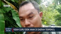 Kisah Guru Didik Anak di Daerah Terpencil