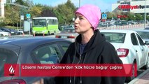 Lösemi hastası Cemre'den ‘kök hücre bağışı’ çağrısı  