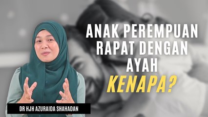 Kenapa Anak Perempuan Lebih Rapat Dengan Ayah Berbanding Ibu?