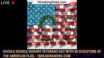 Google Doodle Honors Veterans Day with 3D Sculpture of the American Flag - 1breakingnews.com
