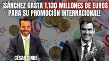  ¡Sánchez gasta 1.130 millones de euros para su promoción internacional! César Sinde explota 