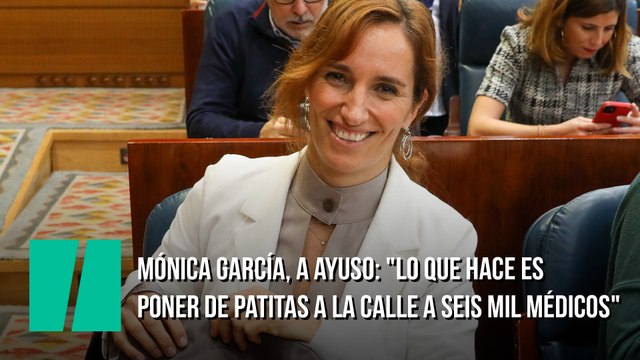Mónica García, a Ayuso: Lo que dice: faltan médicos en España . Lo que hace: poner de patitas a la calle a seis mil médicos