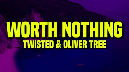 Twisted & Oliver Tree - Worth nothing (Lyrics)