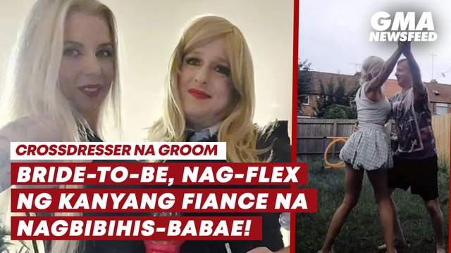 Bride-to-be, nag-flex ng kanyang fiance na nagbibihis-babae! | GMA News Feed
