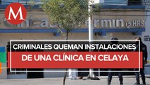 En Celaya, atacan e incendian clínica ligada al Cártel de Santa Rosa de Lima